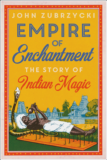 Empire of Enchantment: The Story of Indian Magic - John Zubrzycki Talks about His Latest Book