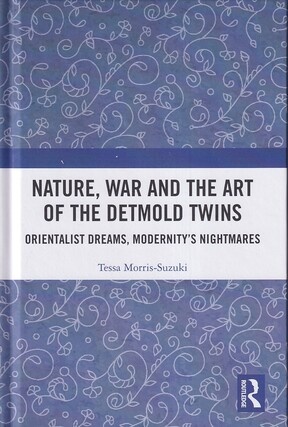 Tessa Morris-Suzuki - Nature, War and the Art of the Detmold Twins