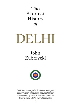 John Zubrzycki - The Shortest History of Delhi